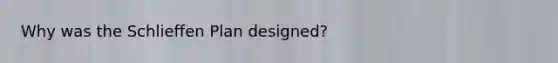 Why was the Schlieffen Plan designed?