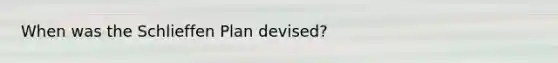 When was the Schlieffen Plan devised?