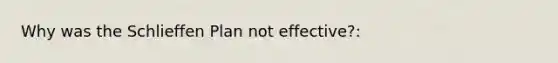 Why was the Schlieffen Plan not effective?: