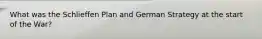 What was the Schlieffen Plan and German Strategy at the start of the War?