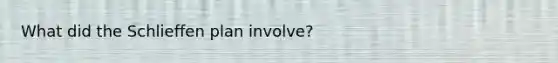What did the Schlieffen plan involve?