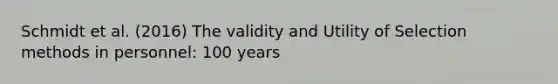 Schmidt et al. (2016) The validity and Utility of Selection methods in personnel: 100 years