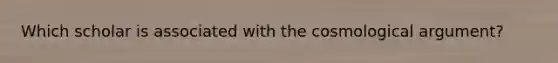Which scholar is associated with the cosmological argument?