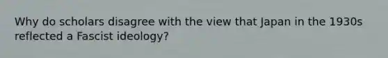 Why do scholars disagree with the view that Japan in the 1930s reflected a Fascist ideology?