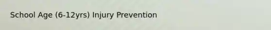 School Age (6-12yrs) Injury Prevention