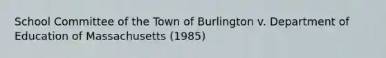 School Committee of the Town of Burlington v. Department of Education of Massachusetts (1985)