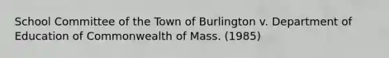 School Committee of the Town of Burlington v. Department of Education of Commonwealth of Mass. (1985)