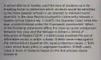 A school district in Seattle used the race of students as a tie-breaking factor to determine which students would be admitted to the more popular schools in an attempt to maintain racial diversity. In the case Parents Involved in Community Schools v. Seattle School District No. 1 (2007), the Supreme Court ruled this plan unconstitutional under the Fourteenth Amendment. Which of the following statements offers the most accurate comparison between this case and the decision in Brown v. Board of Education of Topeka (1954) ? A Both cases involved the use of affirmative action in public schools. B Both cases ruled against the school district based on the equal protection clause. C Both cases struck down plans to segregate students. D Both cases ruled in favor of students based on the due process clause. Answer B