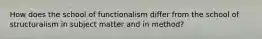 How does the school of functionalism differ from the school of structuralism in subject matter and in method?