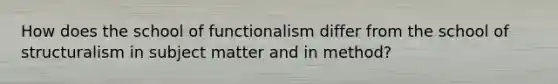 How does the school of functionalism differ from the school of structuralism in subject matter and in method?