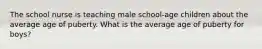 The school nurse is teaching male school-age children about the average age of puberty. What is the average age of puberty for boys?