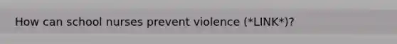 How can school nurses prevent violence (*LINK*)?