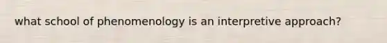 what school of phenomenology is an interpretive approach?