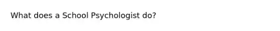 What does a School Psychologist do?