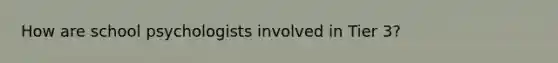 How are school psychologists involved in Tier 3?