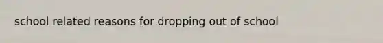 school related reasons for dropping out of school