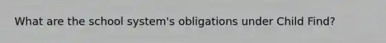 What are the school system's obligations under Child Find?