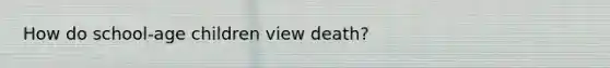 How do school-age children view death?
