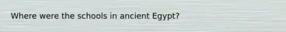 Where were the schools in ancient Egypt?