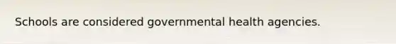 Schools are considered governmental health agencies.