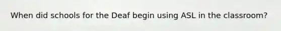When did schools for the Deaf begin using ASL in the classroom?