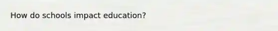 How do schools impact education?