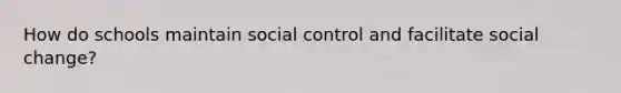 How do schools maintain social control and facilitate social change?