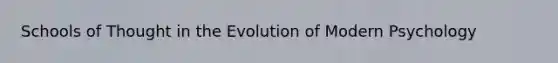 Schools of Thought in the Evolution of Modern Psychology