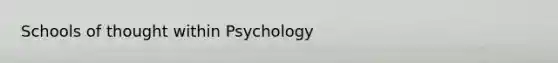 Schools of thought within Psychology