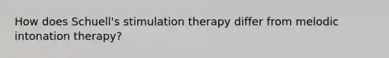 How does Schuell's stimulation therapy differ from melodic intonation therapy?