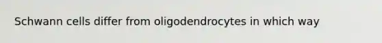 Schwann cells differ from oligodendrocytes in which way