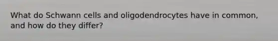 What do Schwann cells and oligodendrocytes have in common, and how do they differ?