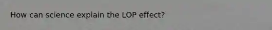 How can science explain the LOP effect?