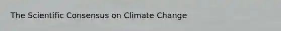 The Scientific Consensus on Climate Change