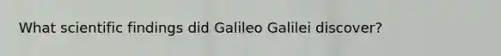 What scientific findings did Galileo Galilei discover?