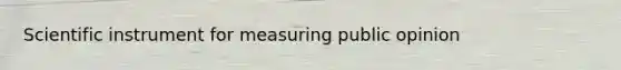 Scientific instrument for measuring public opinion