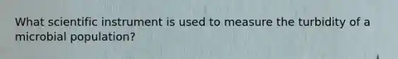 What scientific instrument is used to measure the turbidity of a microbial population?