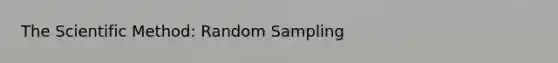 The Scientific Method: Random Sampling