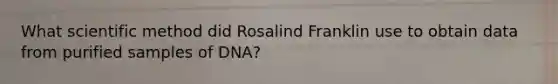 What scientific method did Rosalind Franklin use to obtain data from purified samples of DNA?