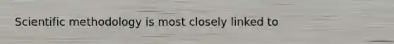 Scientific methodology is most closely linked to