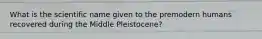 What is the scientific name given to the premodern humans recovered during the Middle Pleistocene?