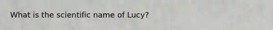 What is the scientific name of Lucy?