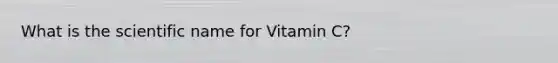 What is the scientific name for Vitamin C?