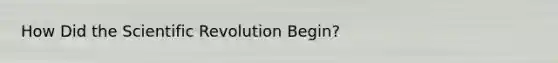 How Did the Scientific Revolution Begin?