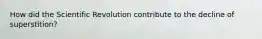 How did the Scientific Revolution contribute to the decline of superstition?