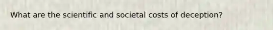 What are the scientific and societal costs of deception?