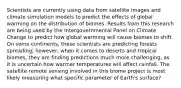 Scientists are currently using data from satellite images and climate simulation models to predict the effects of global warming on the distribution of biomes. Results from this research are being used by the Intergovernmental Panel on Climate Change to predict how global warming will cause biomes to shift. On some continents, these scientists are predicting forests spreading; however, when it comes to deserts and tropical biomes, they are finding predictions much more challenging, as it is uncertain how warmer temperatures will affect rainfall. The satellite remote sensing involved in this biome project is most likely measuring what specific parameter of Earth's surface?