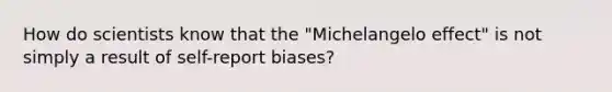 How do scientists know that the "Michelangelo effect" is not simply a result of self-report biases?