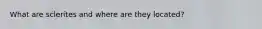 What are sclerites and where are they located?