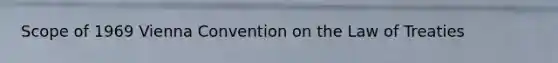 Scope of 1969 Vienna Convention on the Law of Treaties